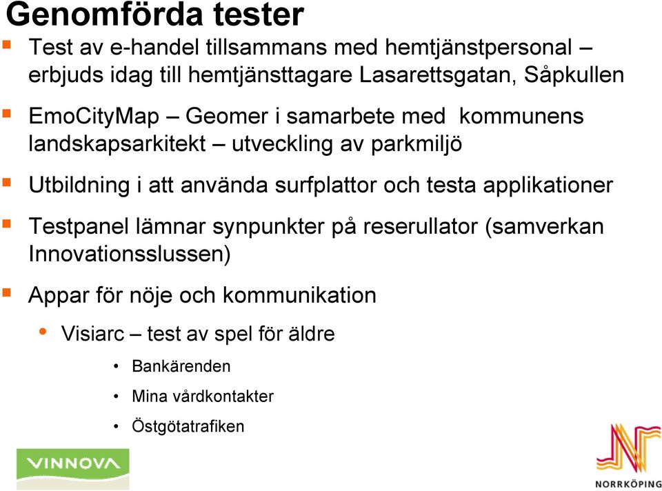 Utbildning i att använda surfplattor och testa applikationer Testpanel lämnar synpunkter på reserullator (samverkan