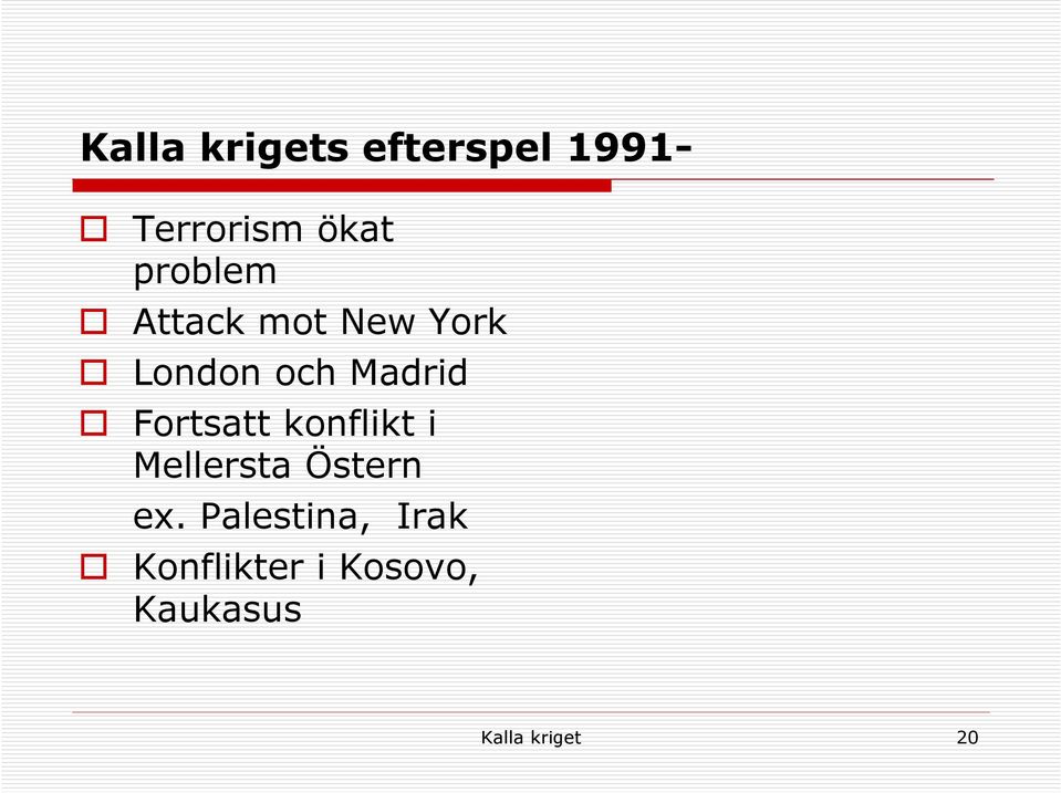 Fortsatt konflikt i Mellersta Östern ex.