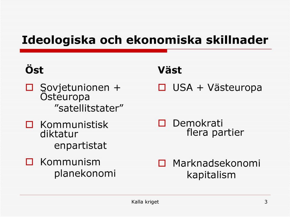 enpartistat Kommunism planekonomi Väst USA + Västeuropa