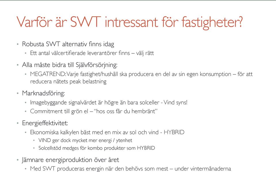 producera en del av sin egen konsumption för att reducera nätets peak belastning Marknadsföring: Imagebyggande signalvärdet är högre än bara solceller - Vind syns!