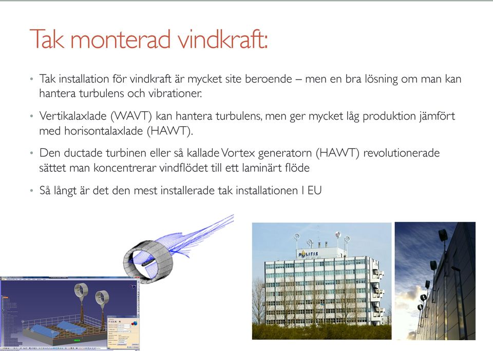 Vertikalaxlade (WAVT) kan hantera turbulens, men ger mycket låg produktion jämfört med horisontalaxlade (HAWT).