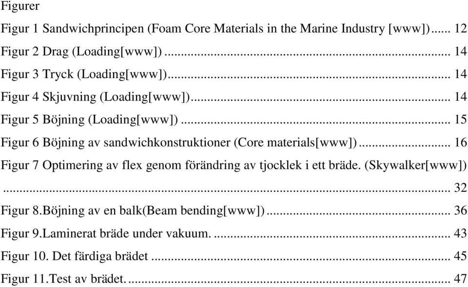 .. 15 Figur 6 Böjning av sandwichkonstruktioner (Core materials[www]).