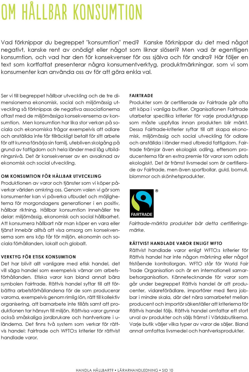 Här följer en text som kortfattat presenterar några konsumentverktyg, produktmärkningar, som vi som konsumenter kan använda oss av för att göra enkla val.