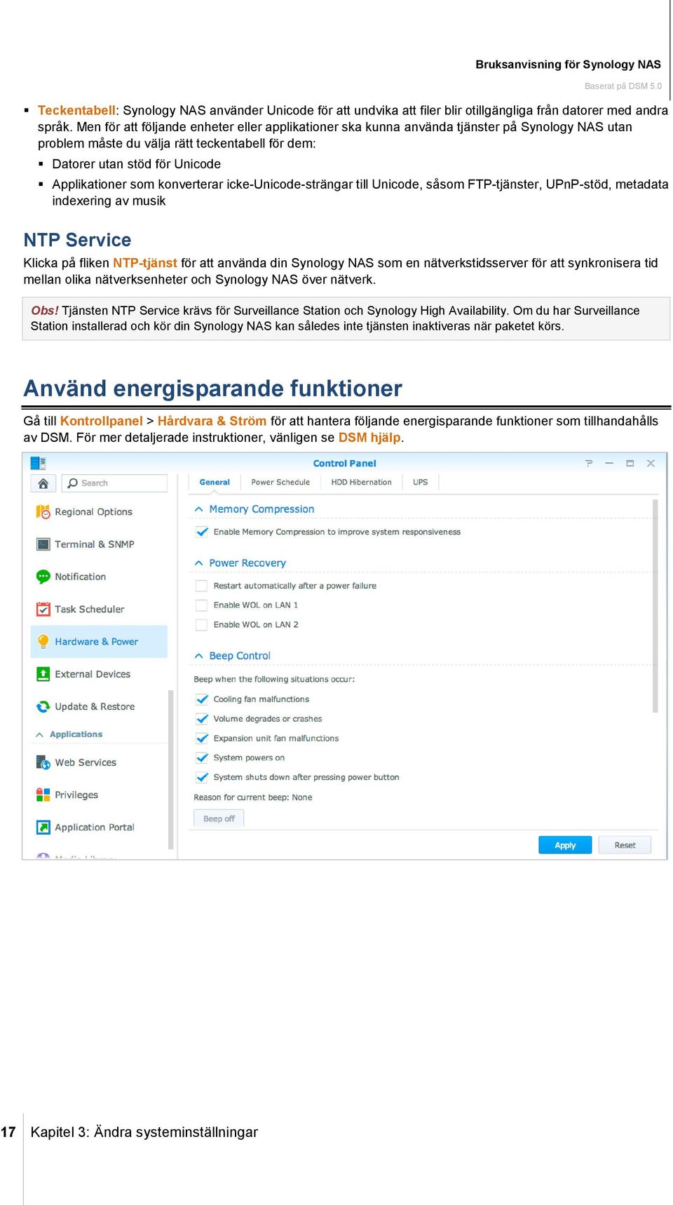 konverterar icke-unicode-strängar till Unicode, såsom FTP-tjänster, UPnP-stöd, metadata indexering av musik NTP Service Klicka på fliken NTP-tjänst för att använda din Synology NAS som en