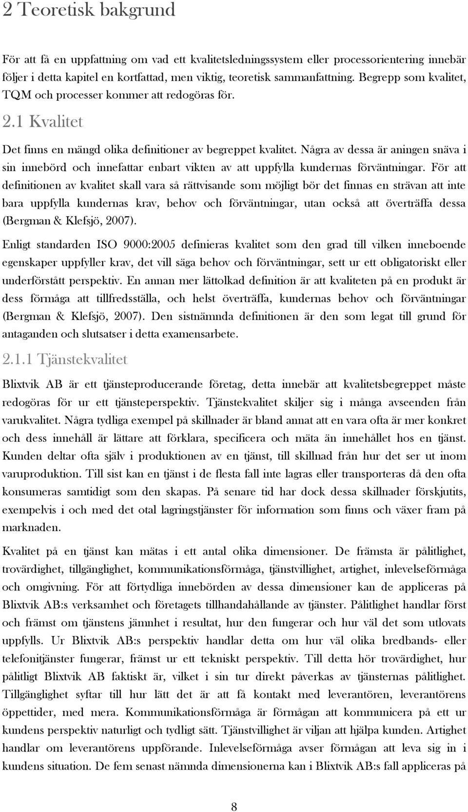 Några av dessa är aningen snäva i sin innebörd och innefattar enbart vikten av att uppfylla kundernas förväntningar.