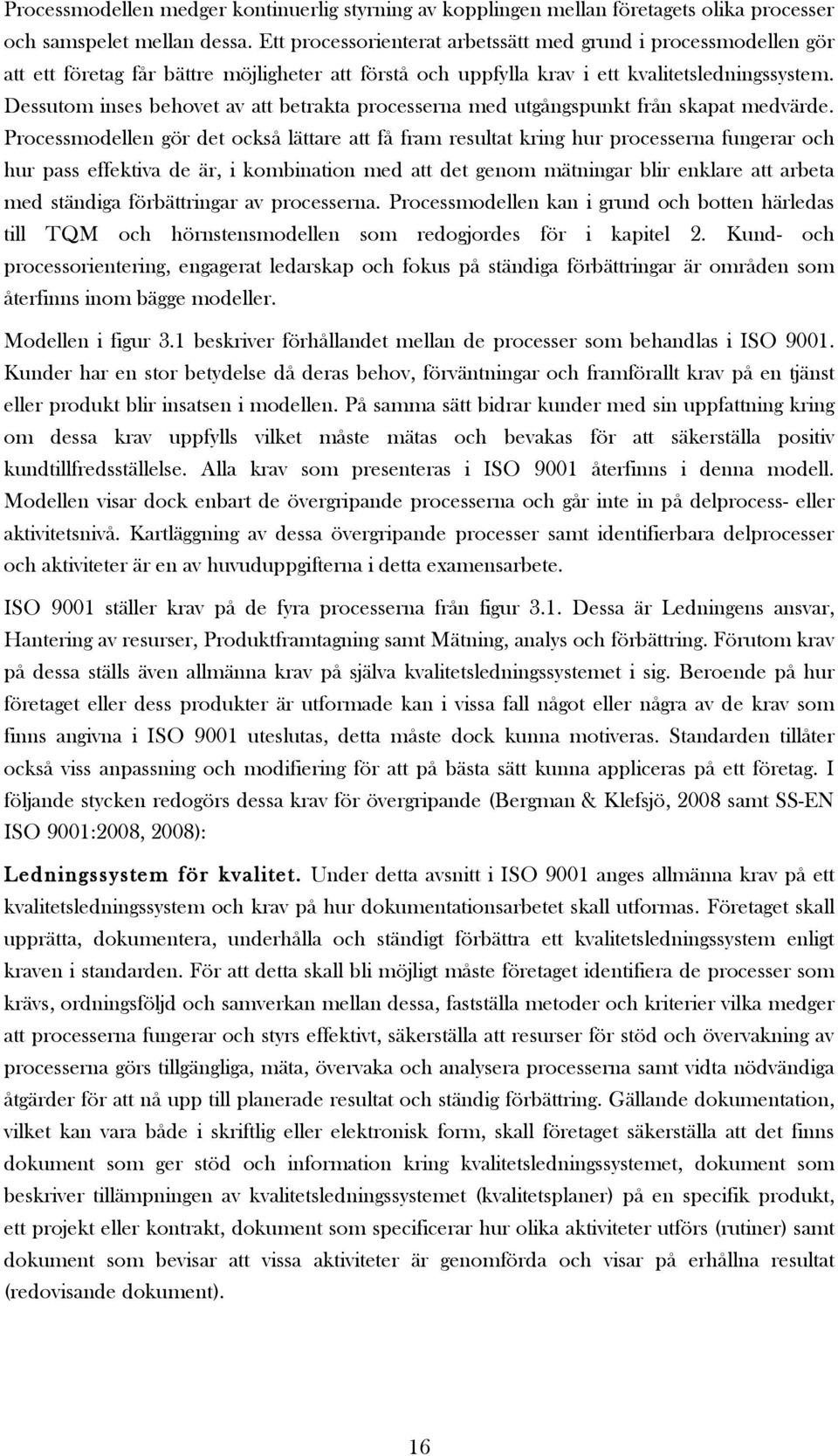 Dessutom inses behovet av att betrakta processerna med utgångspunkt från skapat medvärde.