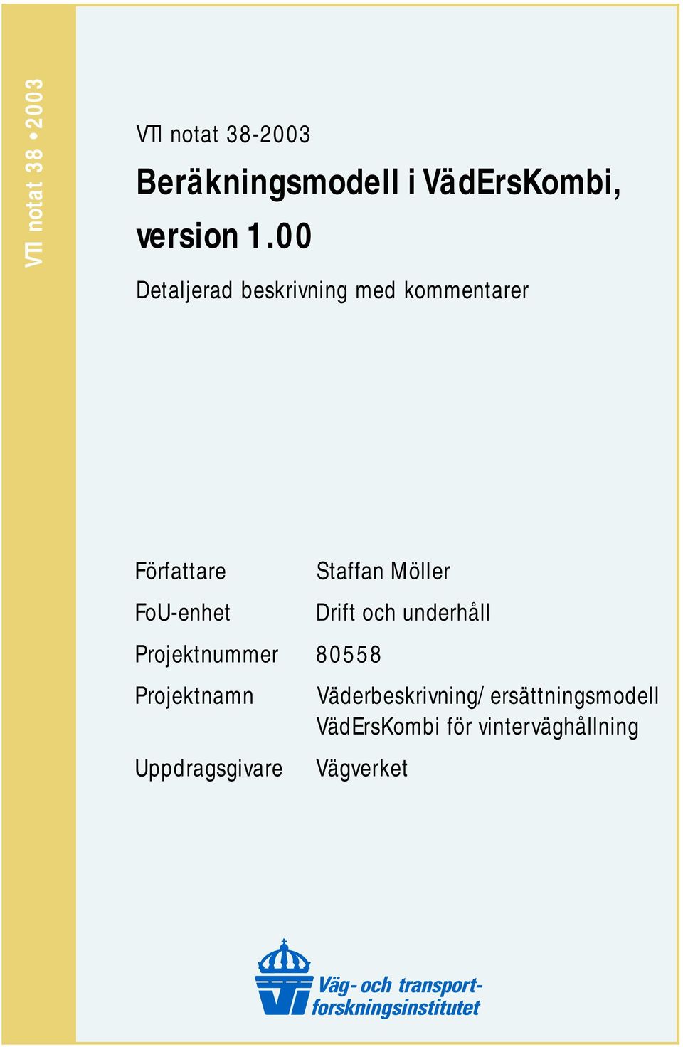 Möller Drift och underhåll Projektnummer 80558 Projektnamn Uppdragsgivare