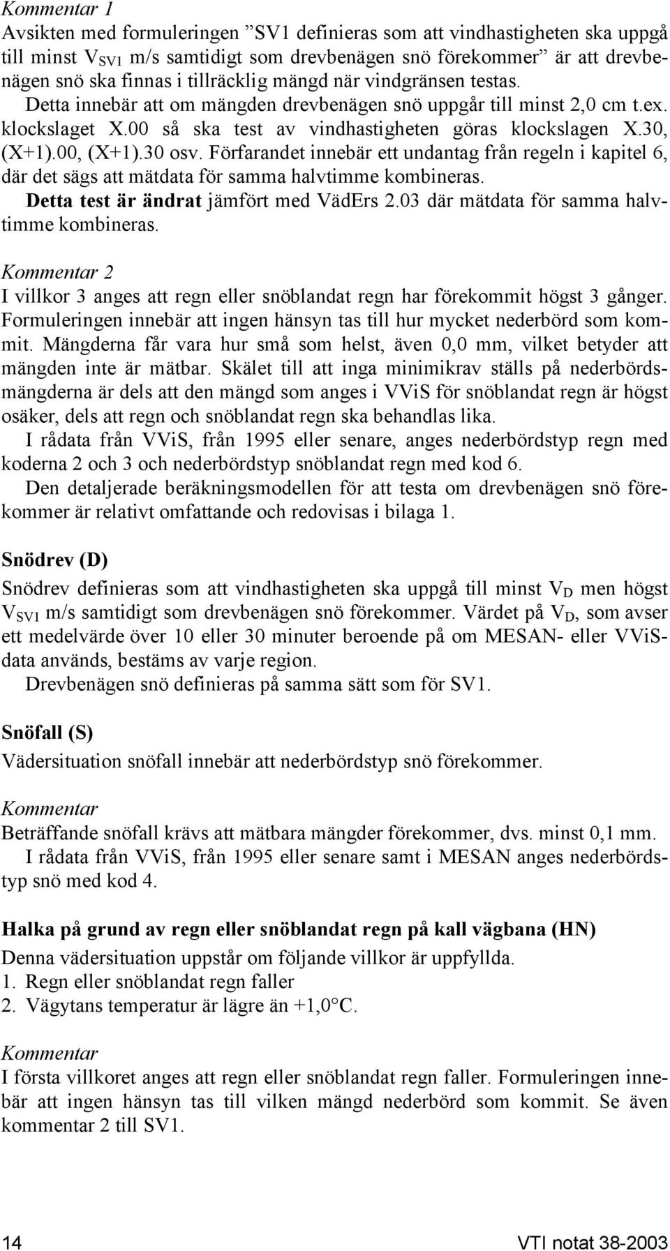 30 osv. Förfarandet innebär ett undantag från regeln i kapitel 6, där det sägs att mätdata för samma halvtimme kombineras. Detta test är ändrat jämfört med VädErs 2.