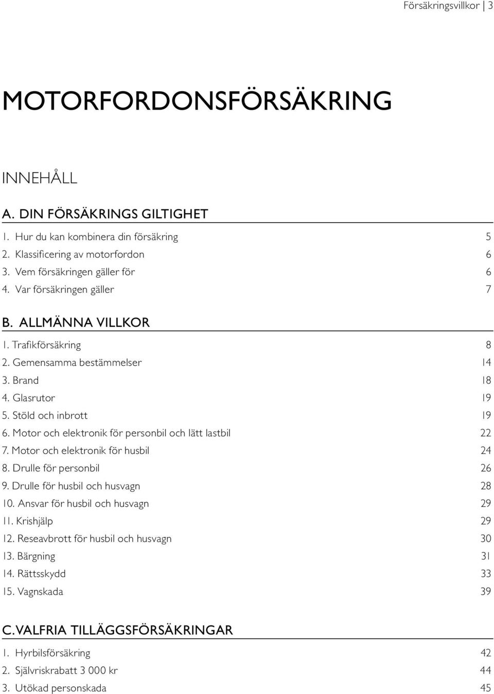 Motor och elektronik för personbil och lätt lastbil 22 7. Motor och elektronik för husbil 24 8. Drulle för personbil 26 9. Drulle för husbil och husvagn 28 10.