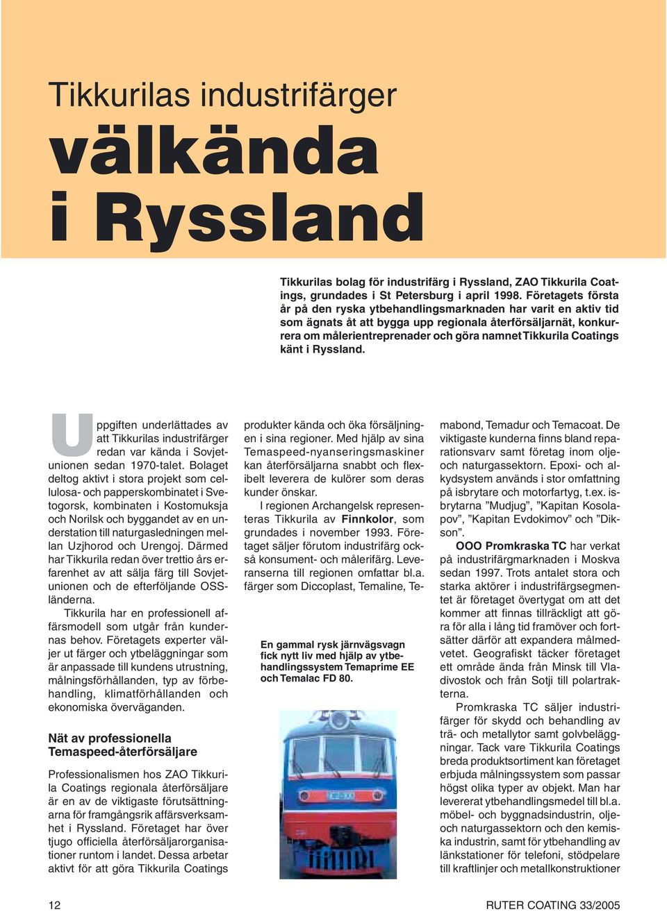 Coatings känt i Ryssland. Uppgiften underlättades av att Tikkurilas industrifärger redan var kända i Sovjetunionen sedan 1970-talet.