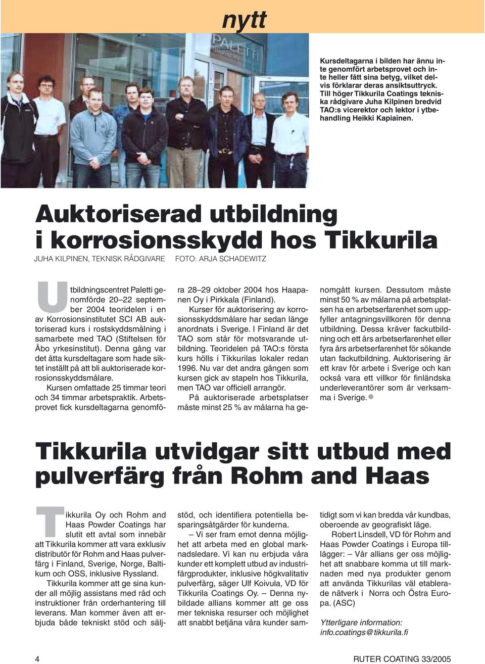 Auktoriserad utbildning i korrosionsskydd hos Tikkurila JUHA KILPINEN, TEKNISK RÅDGIVARE FOTO: ARJA SCHADEWITZ Utbildningscentret Paletti genomförde 20 22 september 2004 teoridelen i en av