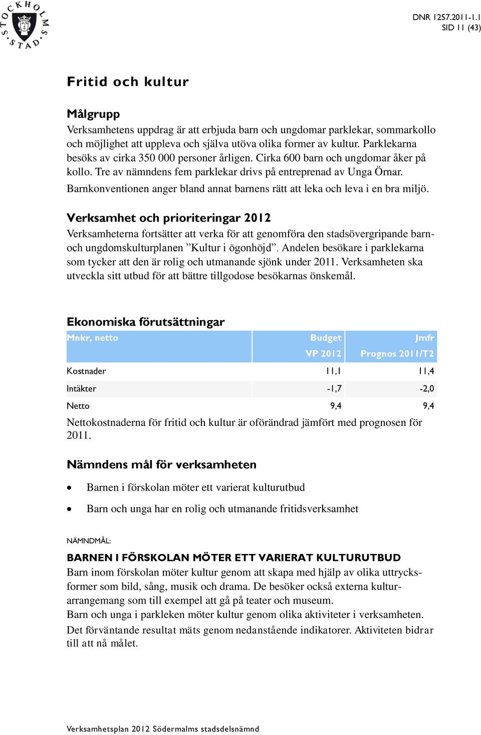 Barnkonventionen anger bland annat barnens rätt att leka och leva i en bra miljö.