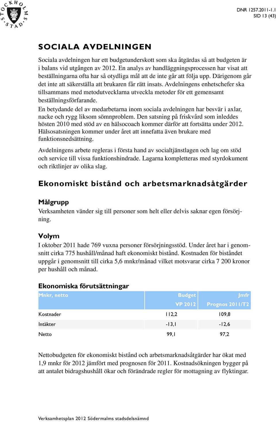 Avdelningens enhetschefer ska tillsammans med metodutvecklarna utveckla metoder för ett gemensamt beställningsförfarande.