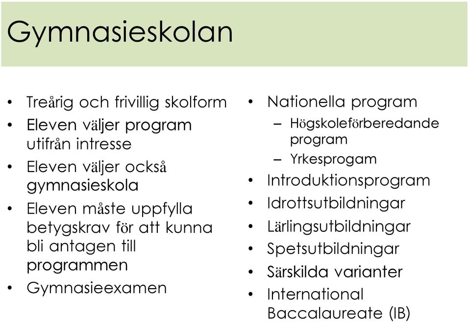 Gymnasieexamen Nationella program Högskoleförberedande program Yrkesprogam Introduktionsprogram