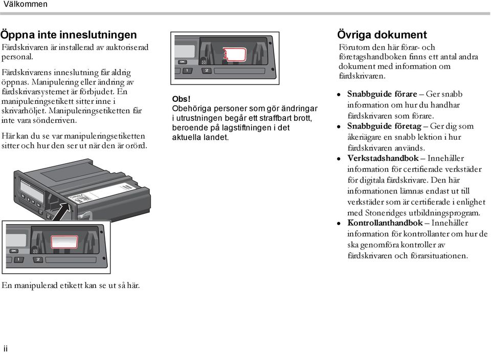 Här kan du se var manipuleringsetiketten sitter och hur den ser ut när den är orörd. Obs!