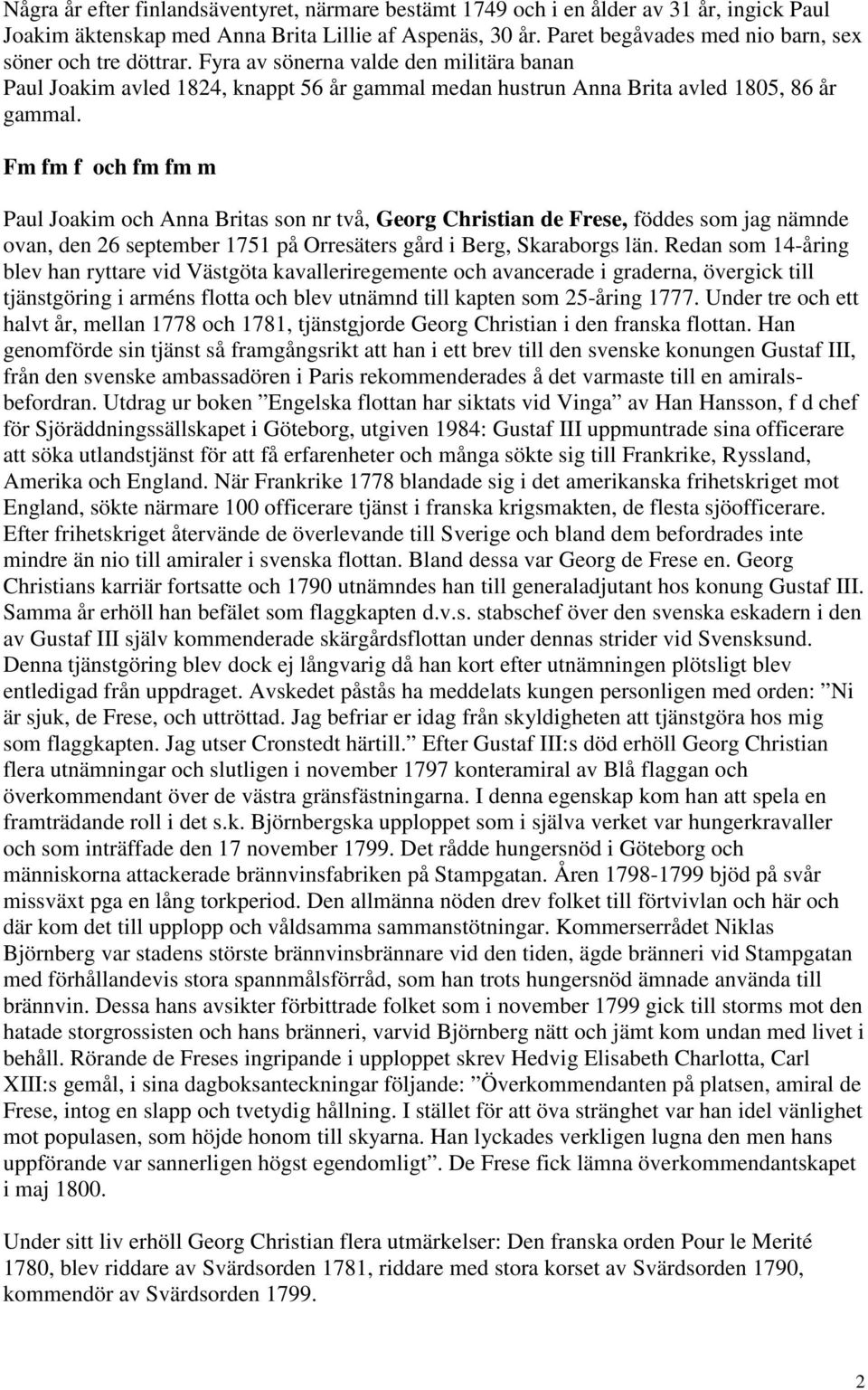 Fm fm f och fm fm m Paul Joakim och Anna Britas son nr två, Georg Christian de Frese, föddes som jag nämnde ovan, den 26 september 1751 på Orresäters gård i Berg, Skaraborgs län.