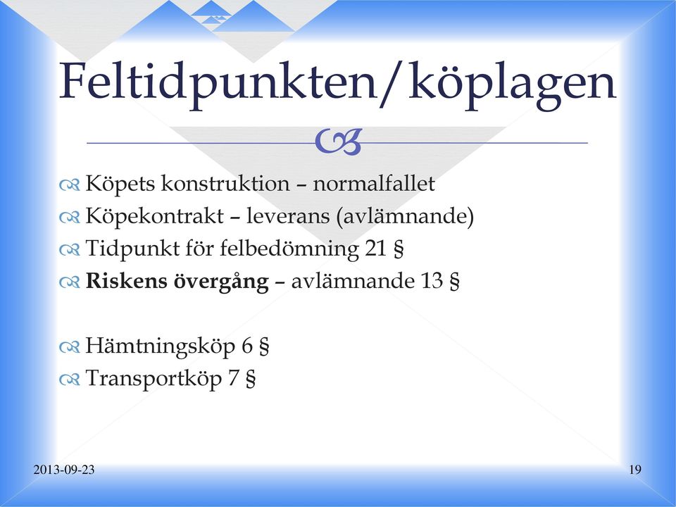 Tidpunkt för felbedömning 21 Riskens övergång