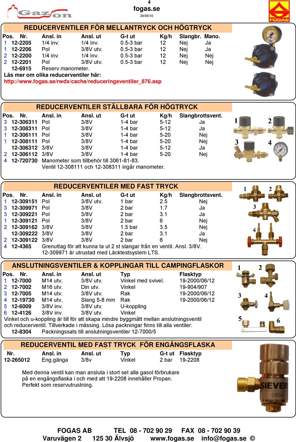 asp REDUCERVENTILER STÄLLBARA FÖR HÖGTRYCK Pos. Nr. Ansl. in Ansl. ut G-t ut Kg/h Slangbrottsvent.