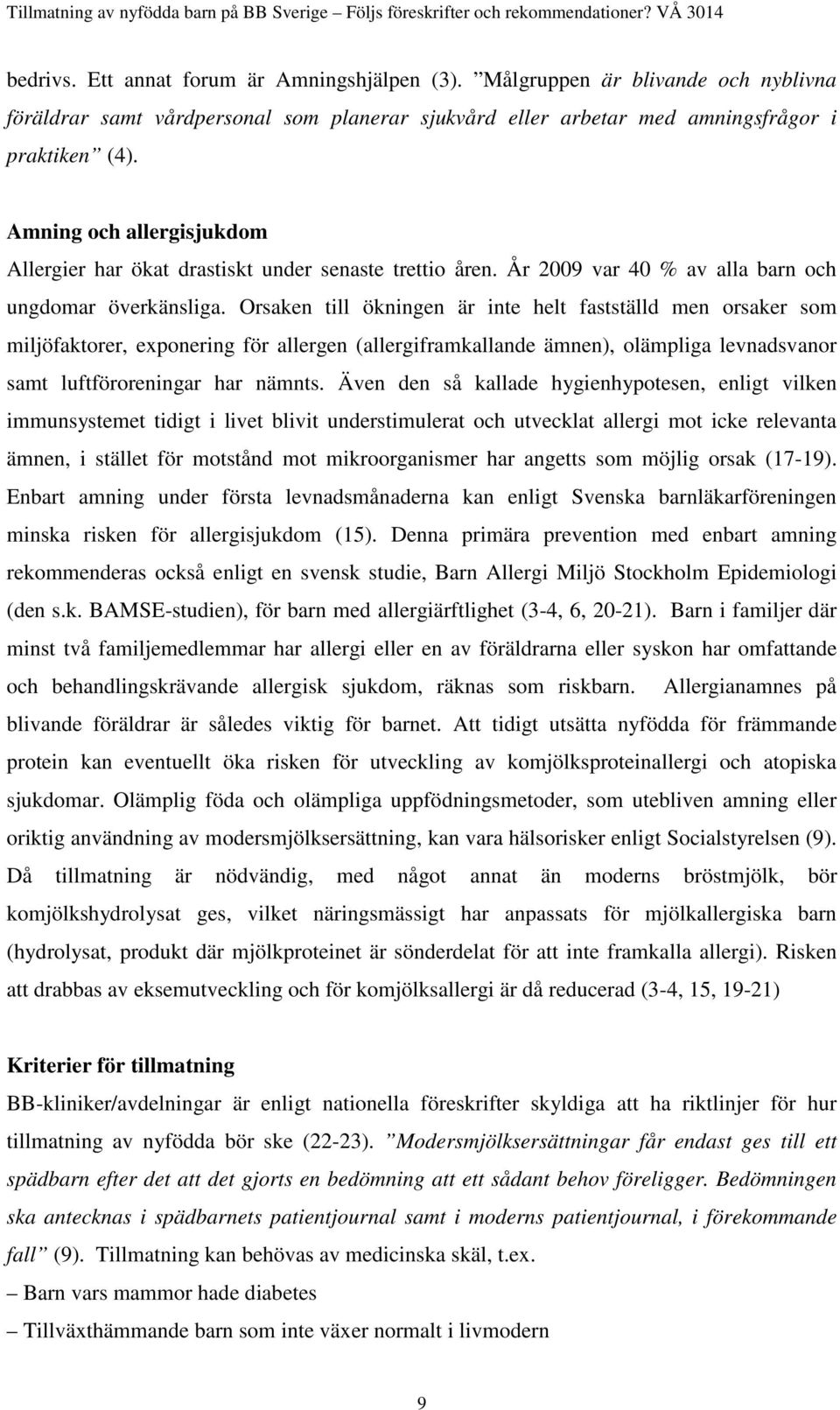 Orsaken till ökningen är inte helt fastställd men orsaker som miljöfaktorer, exponering för allergen (allergiframkallande ämnen), olämpliga levnadsvanor samt luftföroreningar har nämnts.