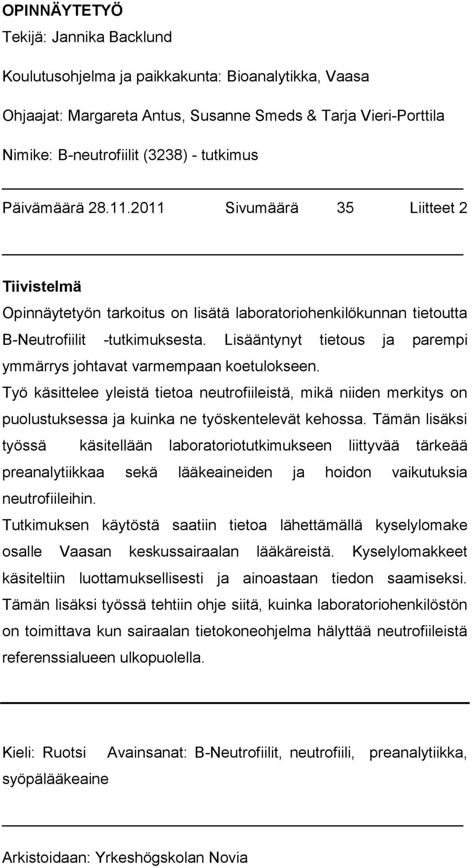 Lisääntynyt tietous ja parempi ymmärrys johtavat varmempaan koetulokseen. Työ käsittelee yleistä tietoa neutrofiileistä, mikä niiden merkitys on puolustuksessa ja kuinka ne työskentelevät kehossa.