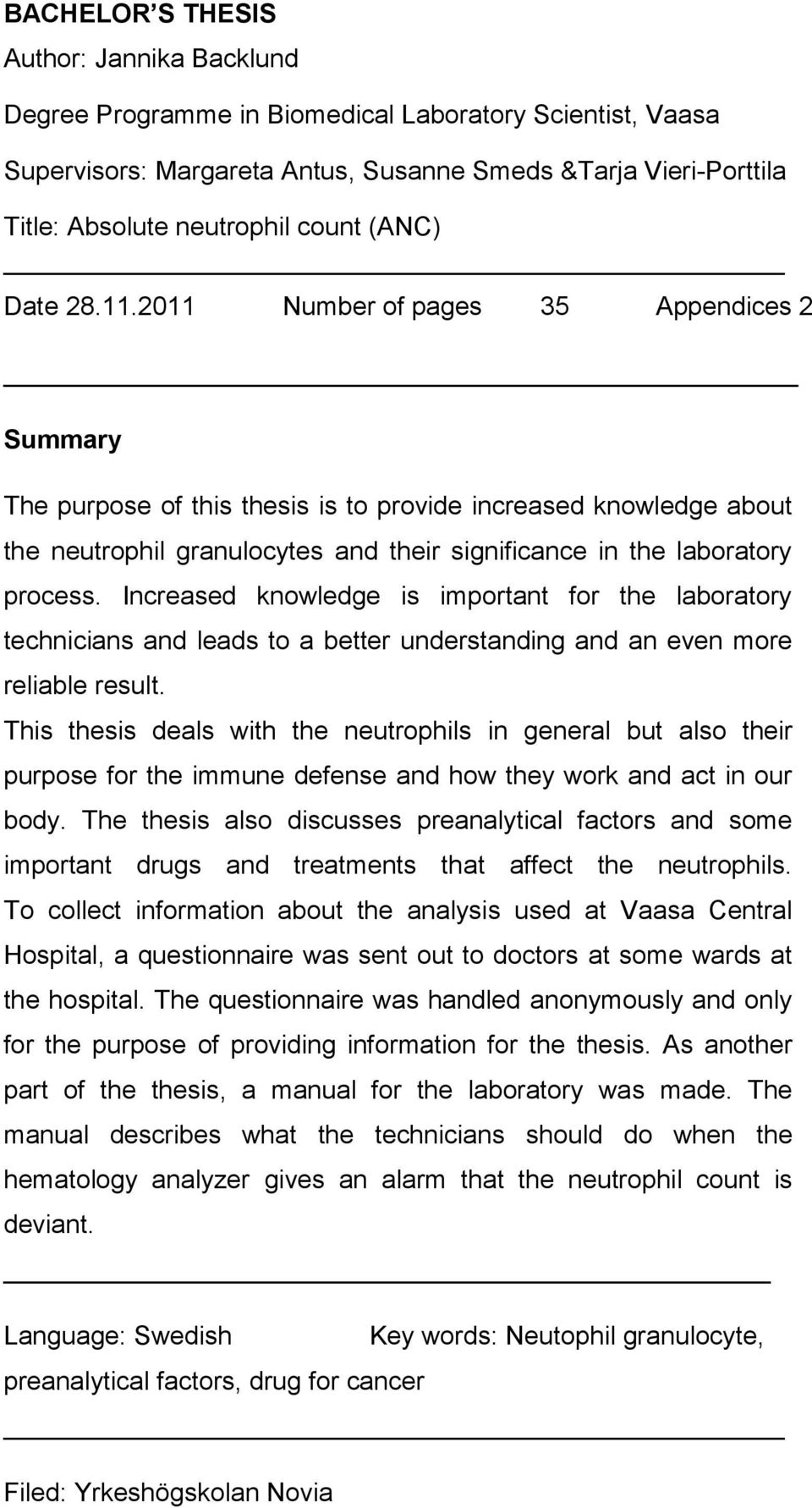 2011 Number of pages 35 Appendices 2 Summary The purpose of this thesis is to provide increased knowledge about the neutrophil granulocytes and their significance in the laboratory process.