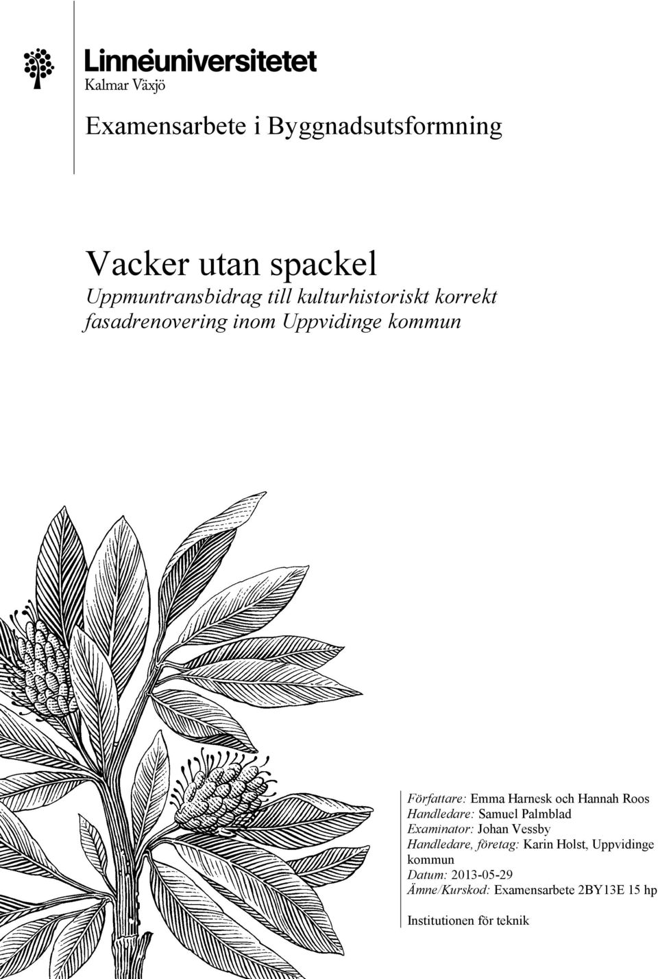 Handledare: Samuel Palmblad Examinator: Johan Vessby Handledare, företag: Karin