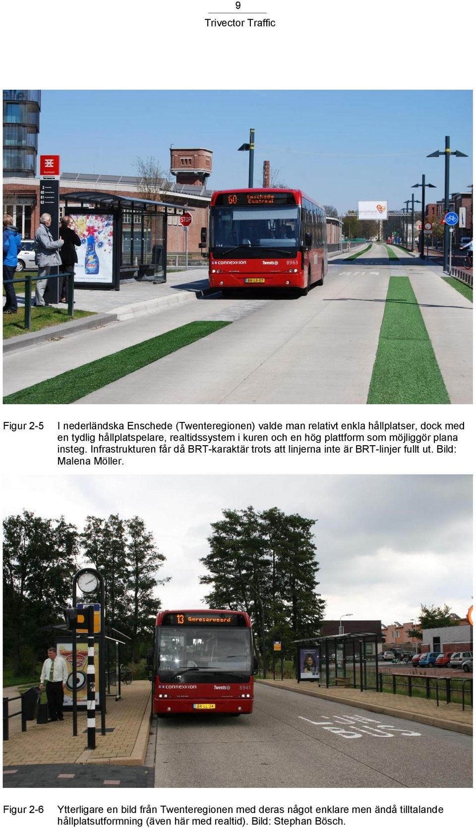 Infrastrukturen får då BRT-karaktär trots att linjerna inte är BRT-linjer fullt ut. Bild: Malena Möller.