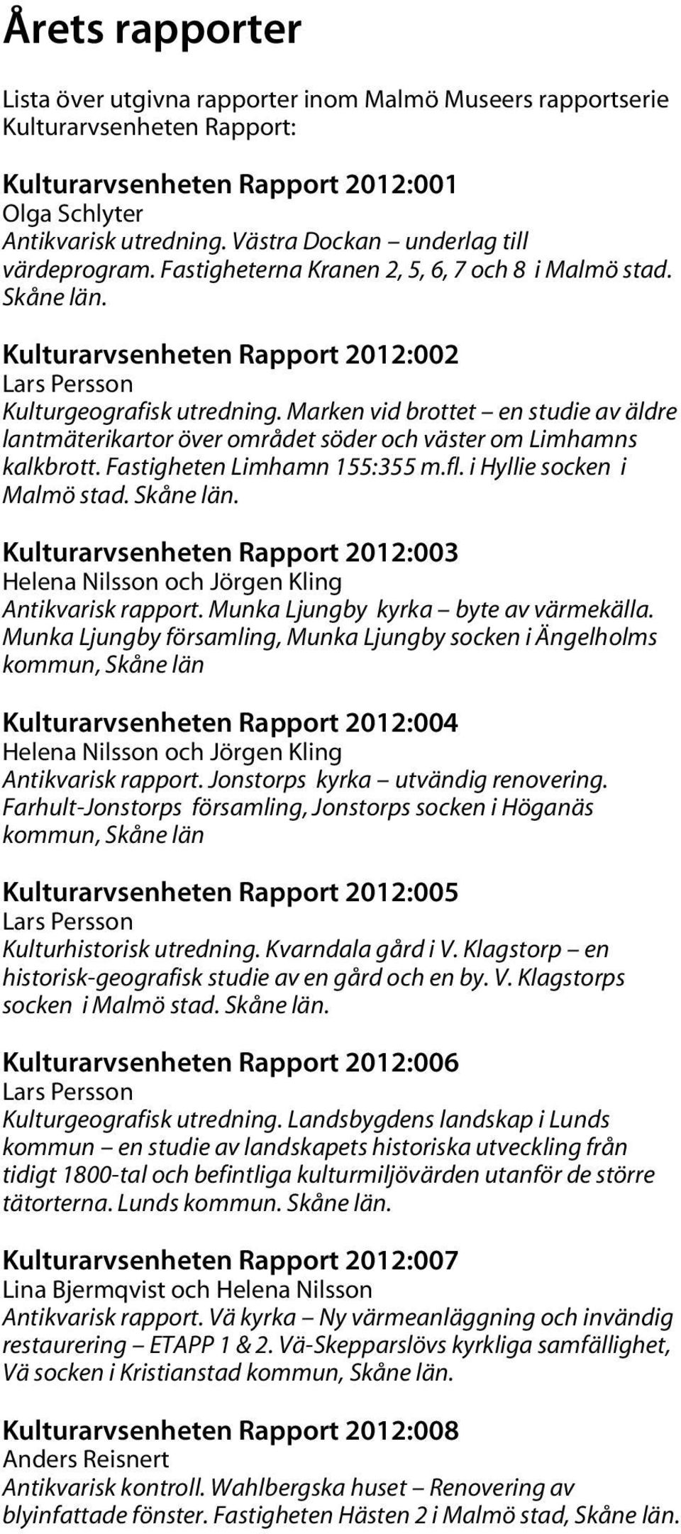 Marken vid brottet en studie av äldre lantmäterikartor över området söder och väster om Limhamns kalkbrott. Fastigheten Limhamn 155:355 m.fl. i Hyllie socken i Malmö stad. Skåne län.