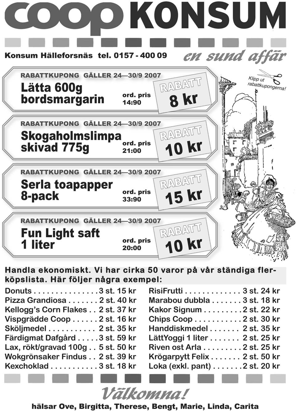 pris 33:90 RABATTKUPONG GÄLLER 24 30/9 2007 Fun Light saft 1 liter ord. pris 20:00 RABATT 10 kr RABATT 15 kr RABATT 10 kr Handla ekonomiskt. Vi har cirka 50 varor på vår ständiga flerköpslista.