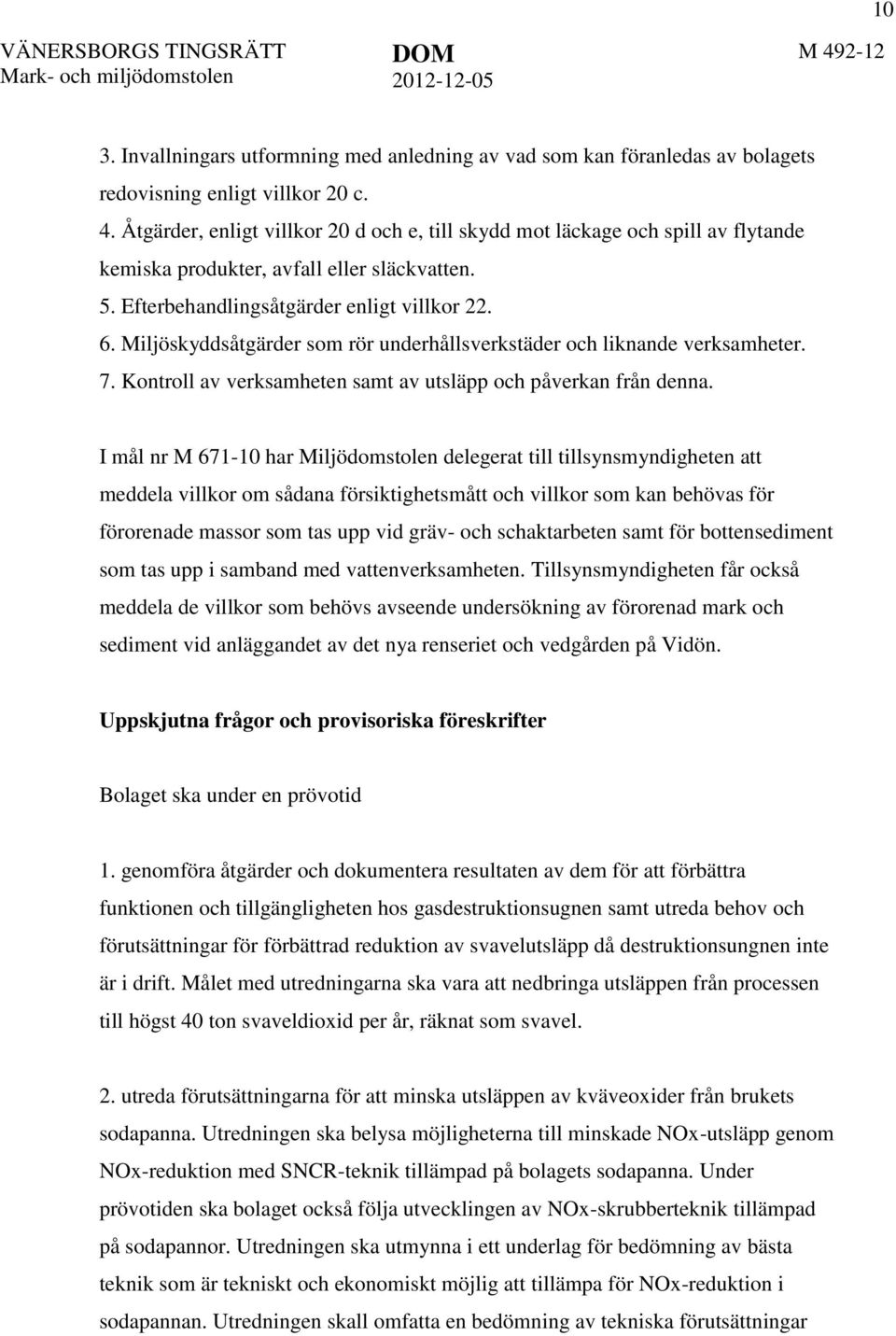 Miljöskyddsåtgärder som rör underhållsverkstäder och liknande verksamheter. 7. Kontroll av verksamheten samt av utsläpp och påverkan från denna.