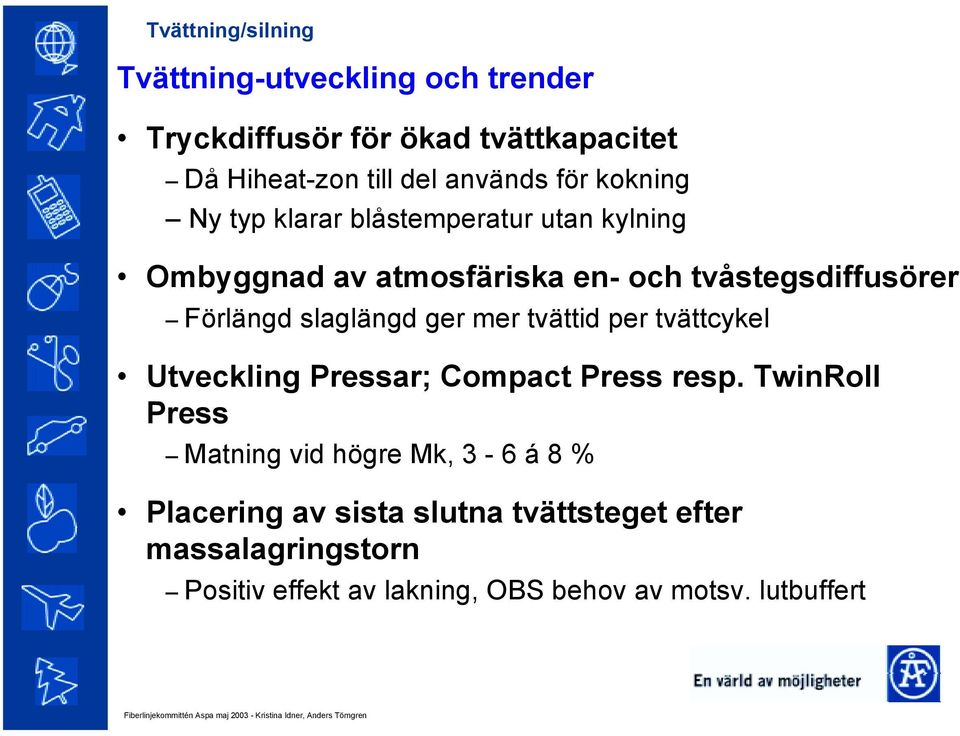 slaglängd ger mer tvättid per tvättcykel Utveckling Pressar; Compact Press resp.