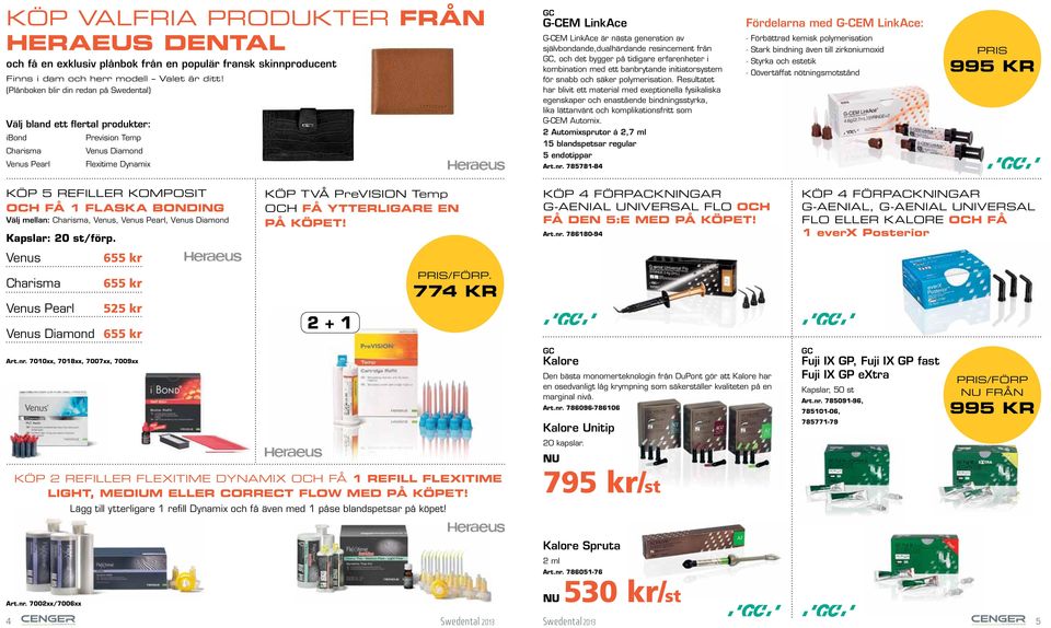 av självbondande,dualhärdande resincement från GC, och det bygger på tidigare erfarenheter i kombination med ett banbrytande initiatorsystem för snabb och säker polymerisation.