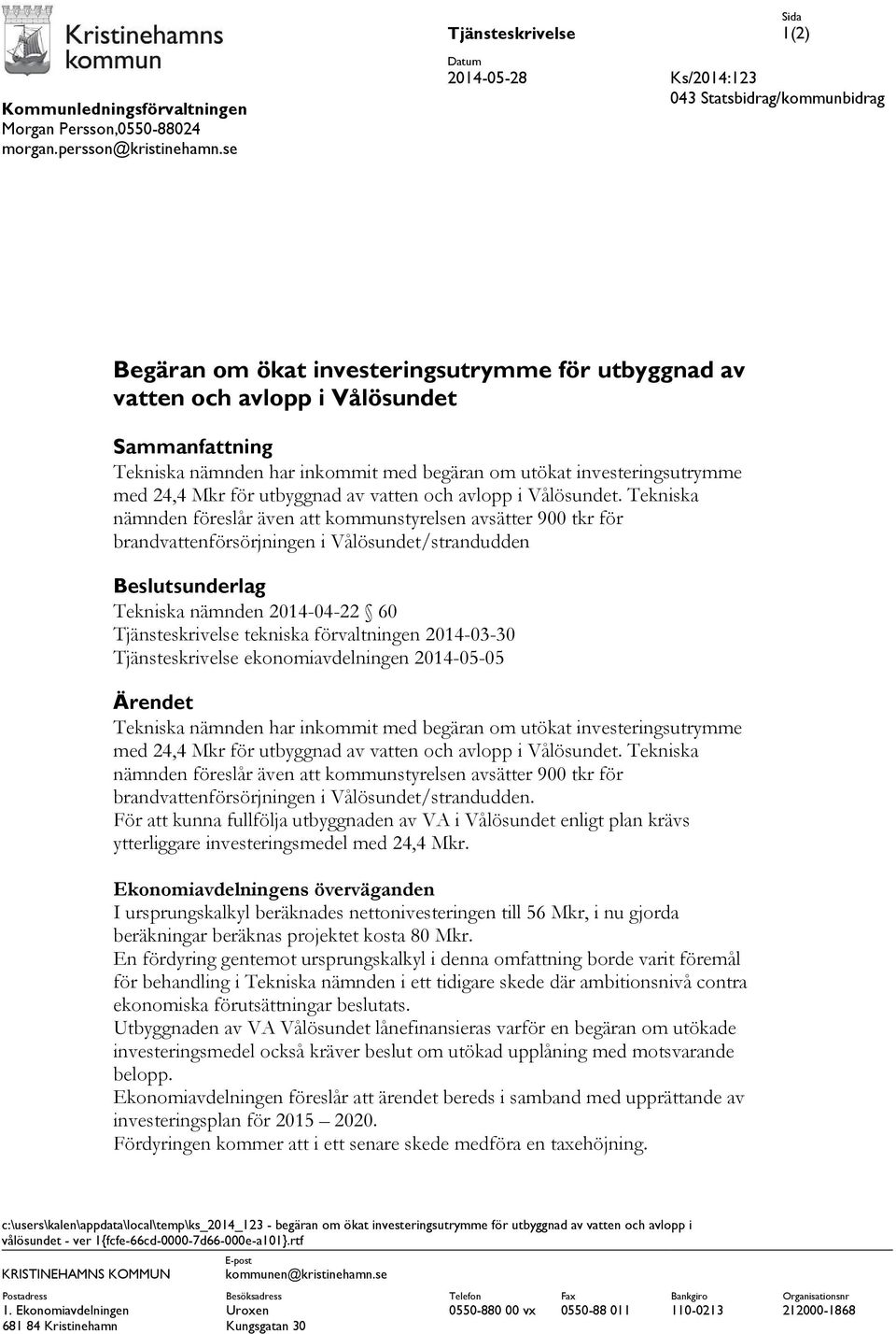 begäran om utökat investeringsutrymme med 24,4 Mkr för utbyggnad av vatten och avlopp i Vålösundet.