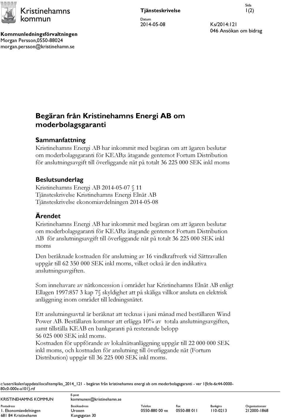 om moderbolagsgaranti för KEAB;s åtagande gentemot Fortum Distribution för anslutningsavgift till överliggande nät på totalt 36 225 000 SEK inkl moms Beslutsunderlag Kristinehamns Energi AB