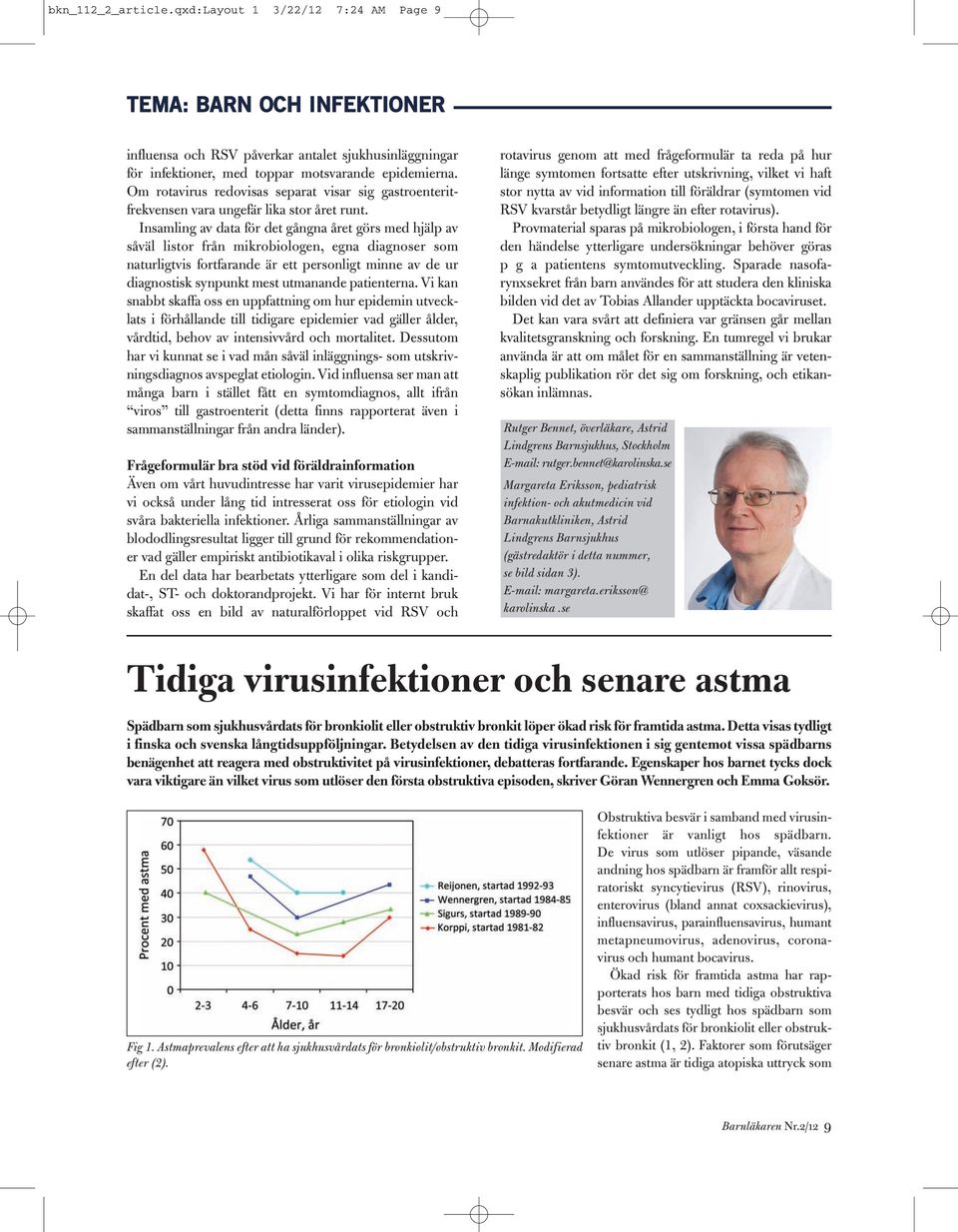 Insamling av data för det gångna året görs med hjälp av såväl listor från mikrobiologen, egna diagnoser som naturligtvis fortfarande är ett personligt minne av de ur diagnostisk synpunkt mest