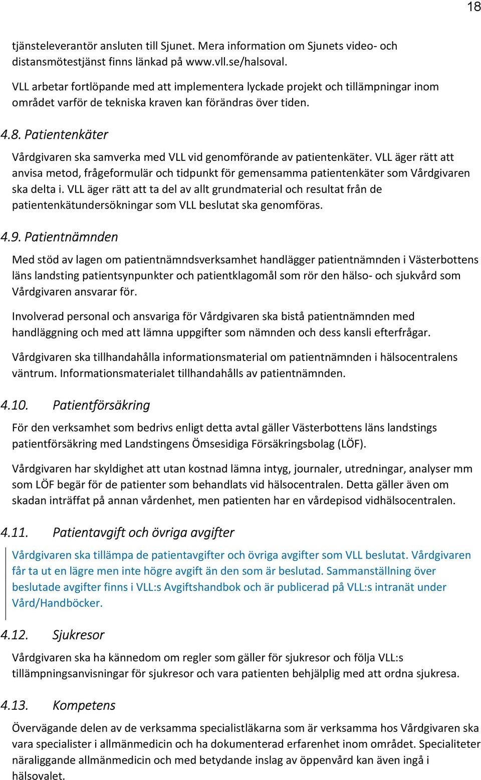 Patientenkäter Vårdgivaren ska samverka med VLL vid genomförande av patientenkäter.