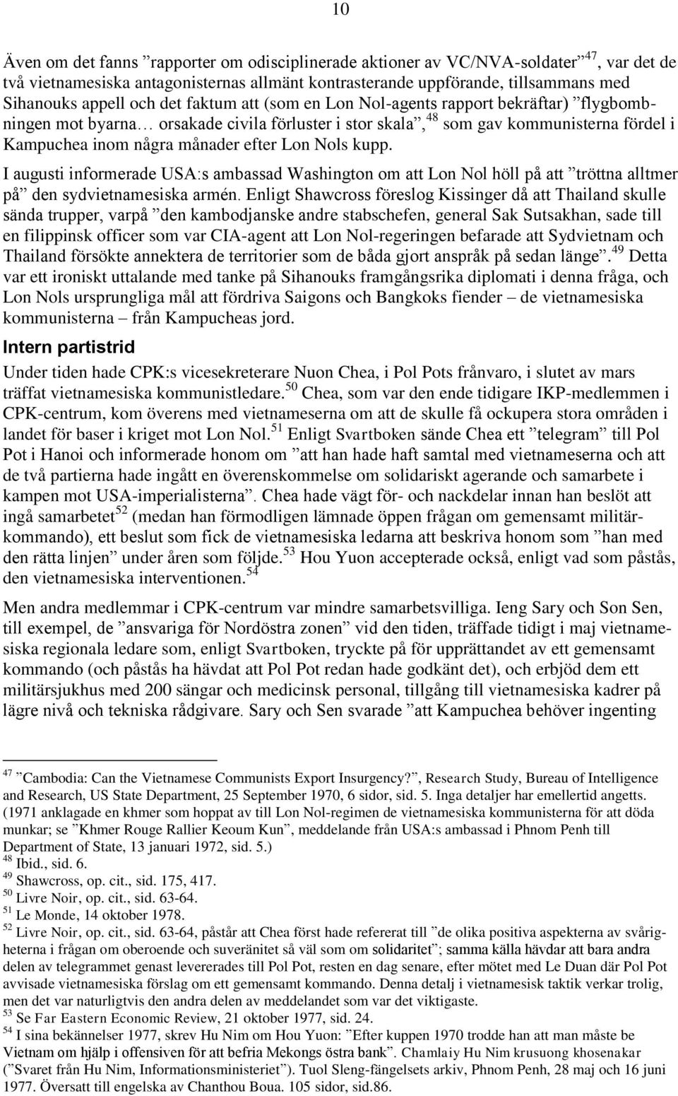 Nols kupp. I augusti informerade USA:s ambassad Washington om att Lon Nol höll på att tröttna alltmer på den sydvietnamesiska armén.