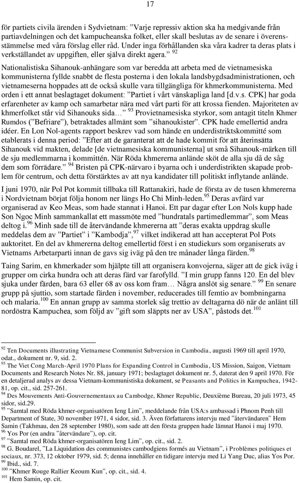 92 Nationalistiska Sihanouk-anhängare som var beredda att arbeta med de vietnamesiska kommunisterna fyllde snabbt de flesta posterna i den lokala landsbygdsadministrationen, och vietnameserna