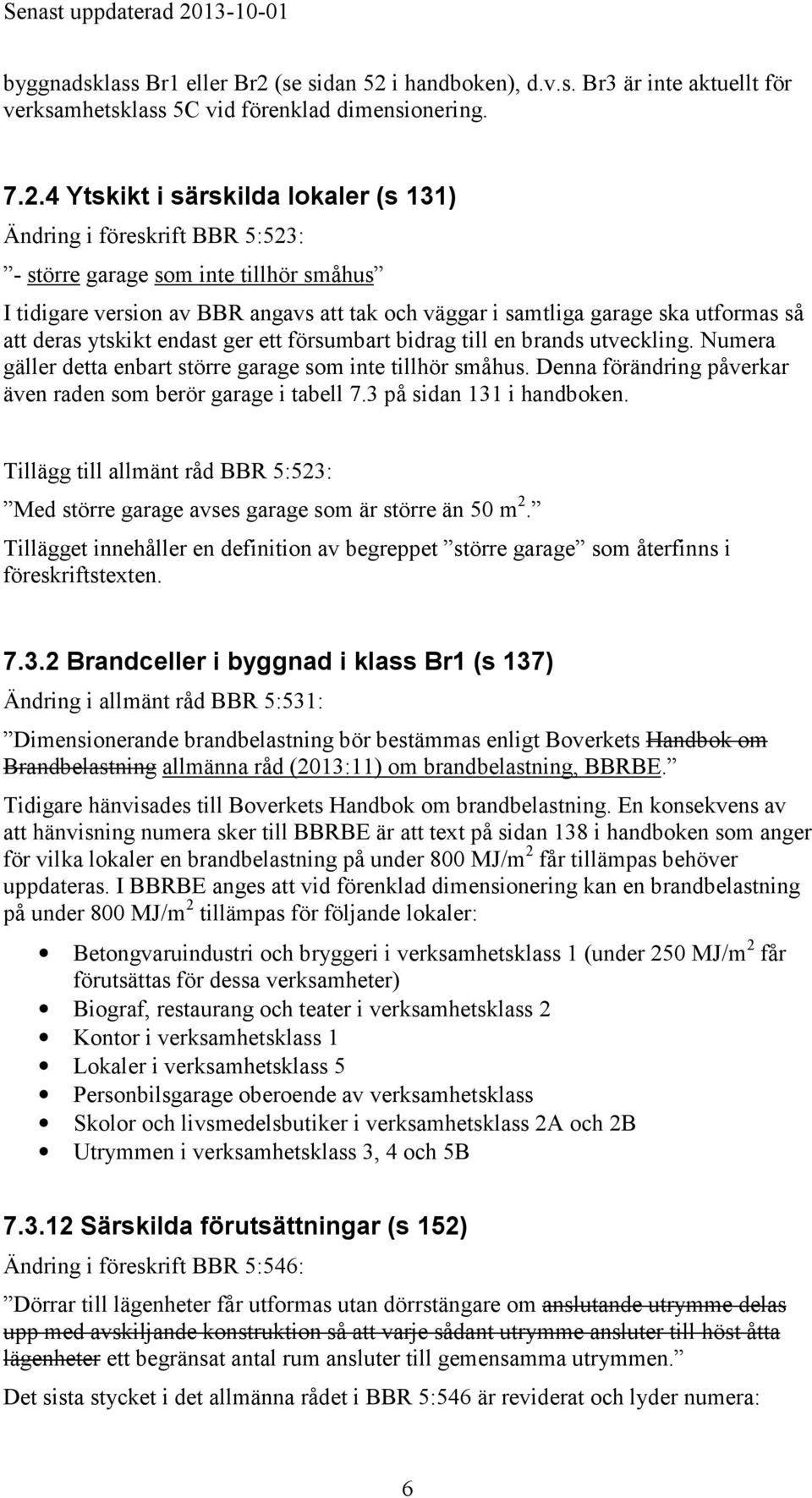 i handboken), d.v.s. Br3 är inte aktuellt för verksamhetsklass 5C vid förenklad dimensionering. 7.2.