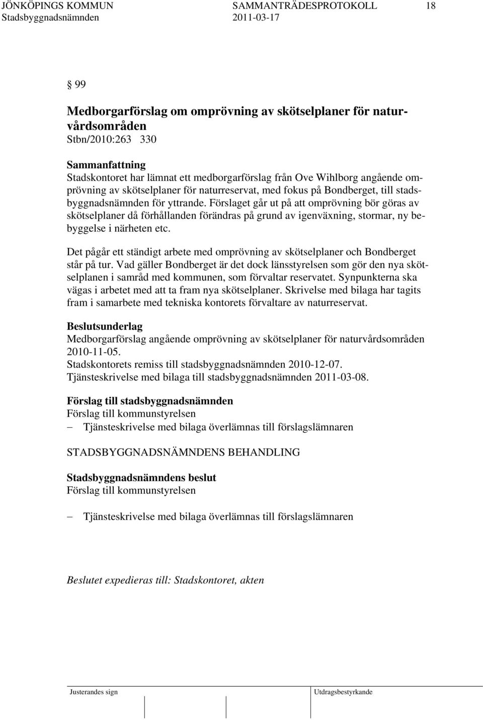 Förslaget går ut på att omprövning bör göras av skötselplaner då förhållanden förändras på grund av igenväxning, stormar, ny bebyggelse i närheten etc.