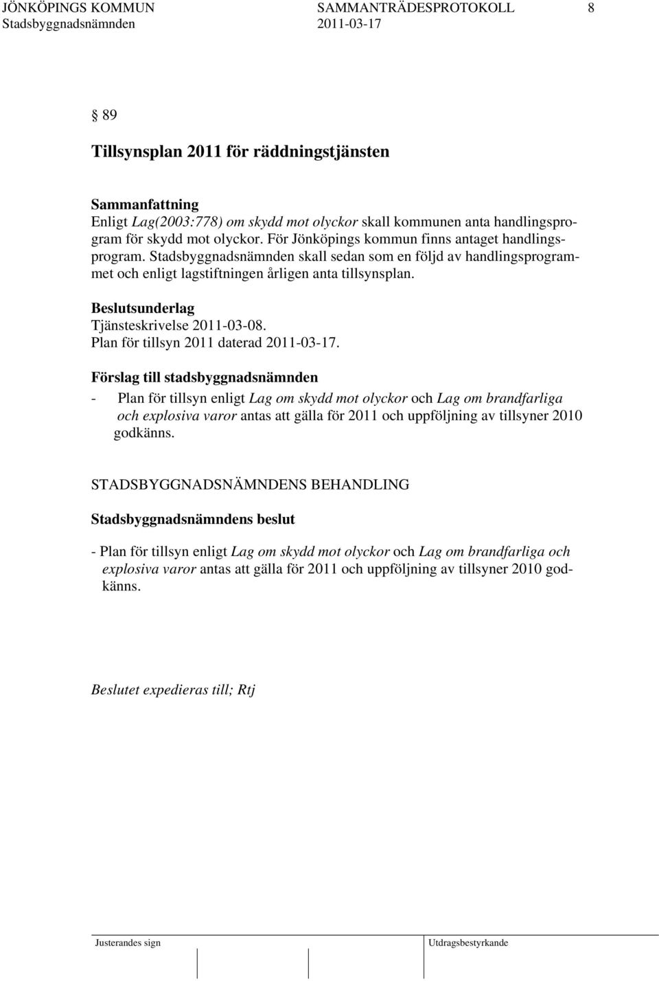 Beslutsunderlag Tjänsteskrivelse 2011-03-08. Plan för tillsyn 2011 daterad 2011-03-17.