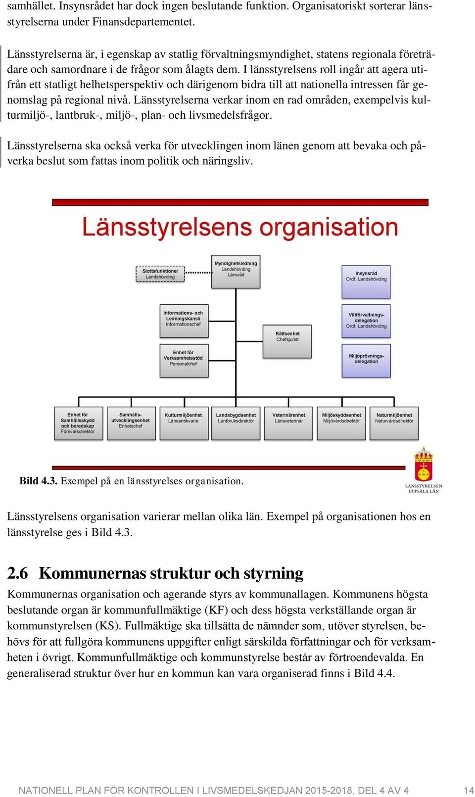 I länsstyrelsens roll ingår att agera utifrån ett statligt helhetsperspektiv och därigenom bidra till att nationella intressen får genomslag på regional nivå.