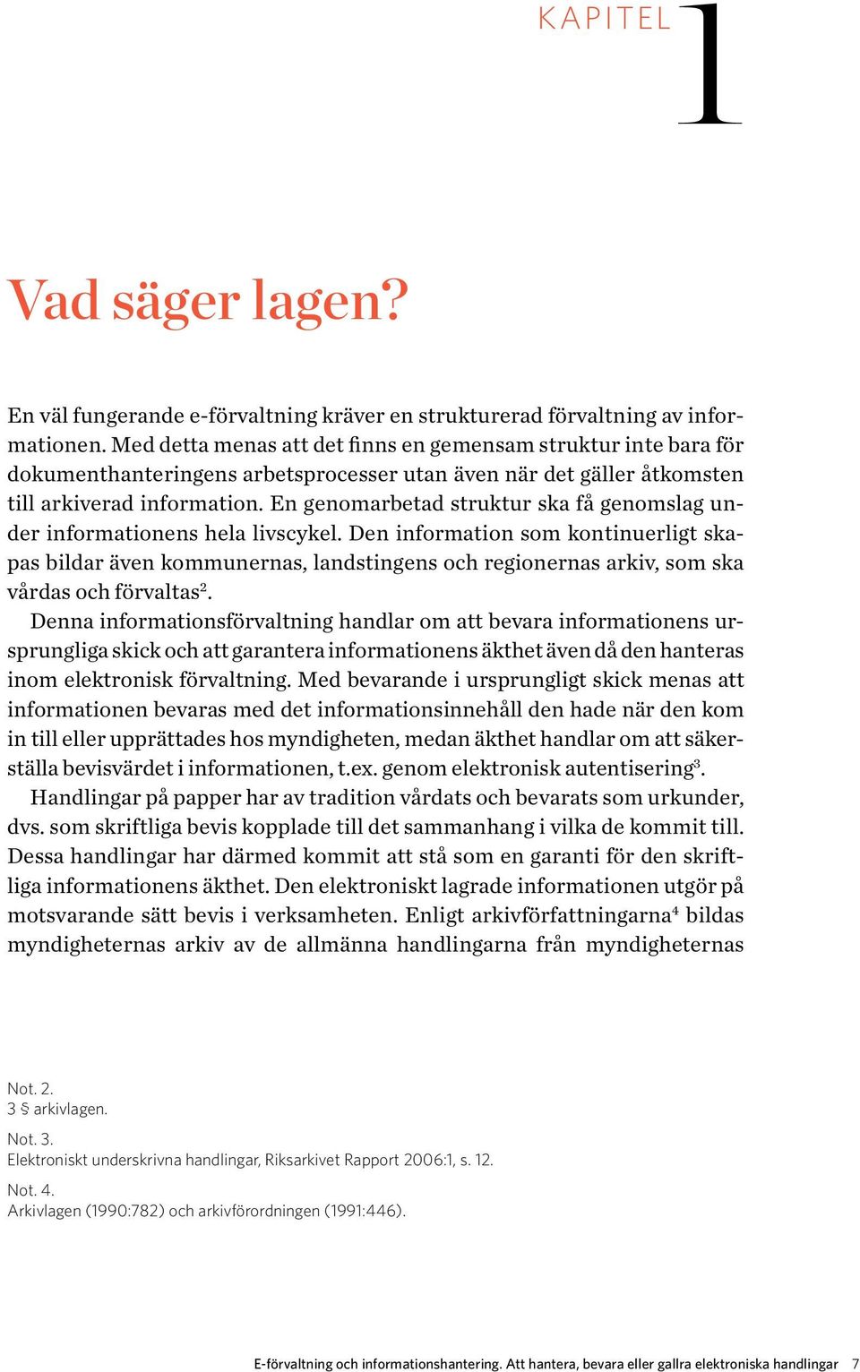 En genomarbetad struktur ska få genomslag under informationens hela livscykel.