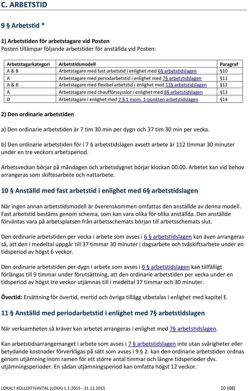 arbetstidslagen 12 A Arbetstagare med chaufförssysslor i enlighet med 8 arbetstidslagen 13 D Arbetstagare i enlighet med 2 1 mom.