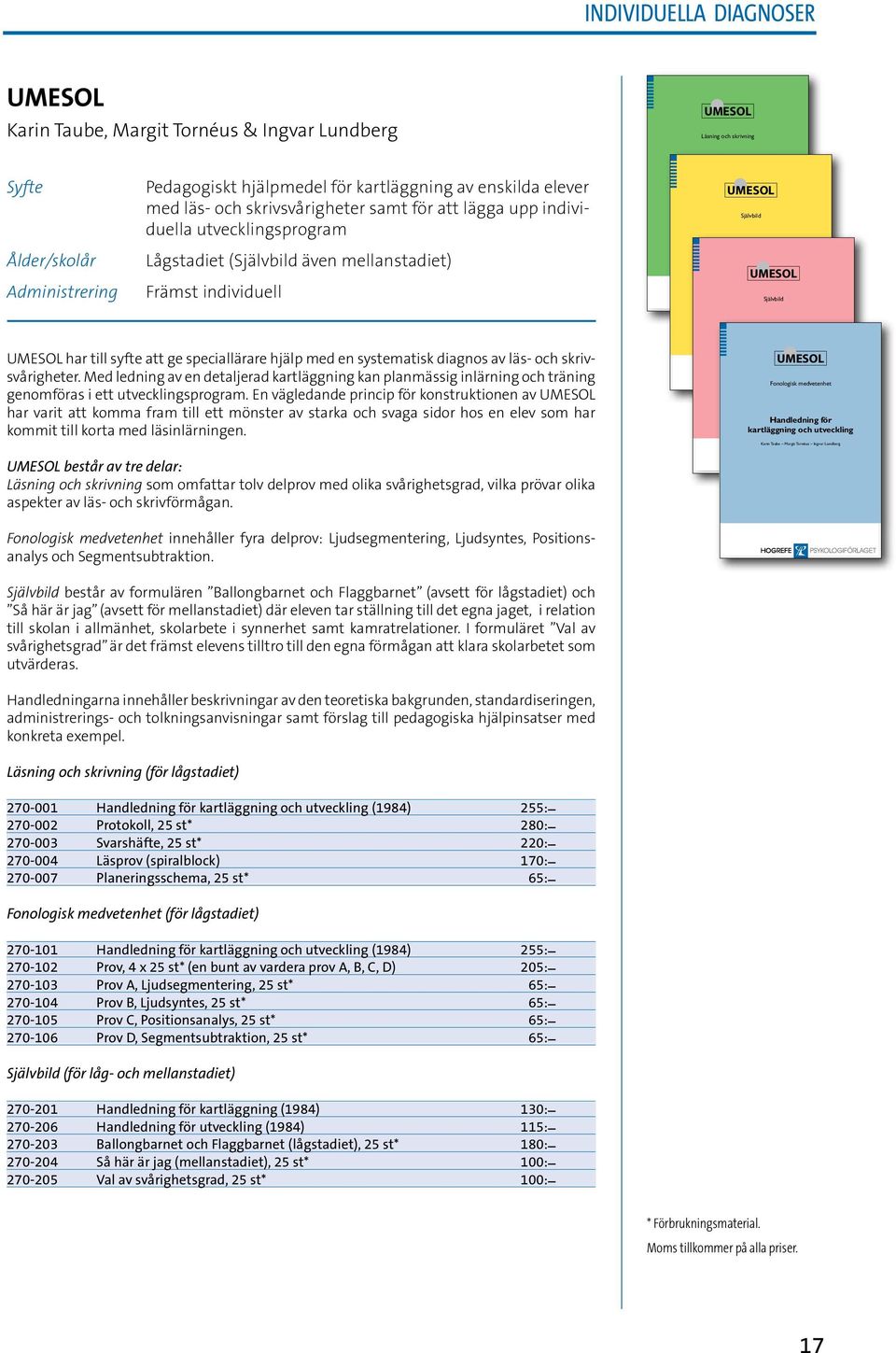 Tornéus Ingvar Lundberg Självbild Självbild UMESOL har till syfte att ge speciallärare hjälp med en systematisk diagnos av läs- och skrivsvårigheter.