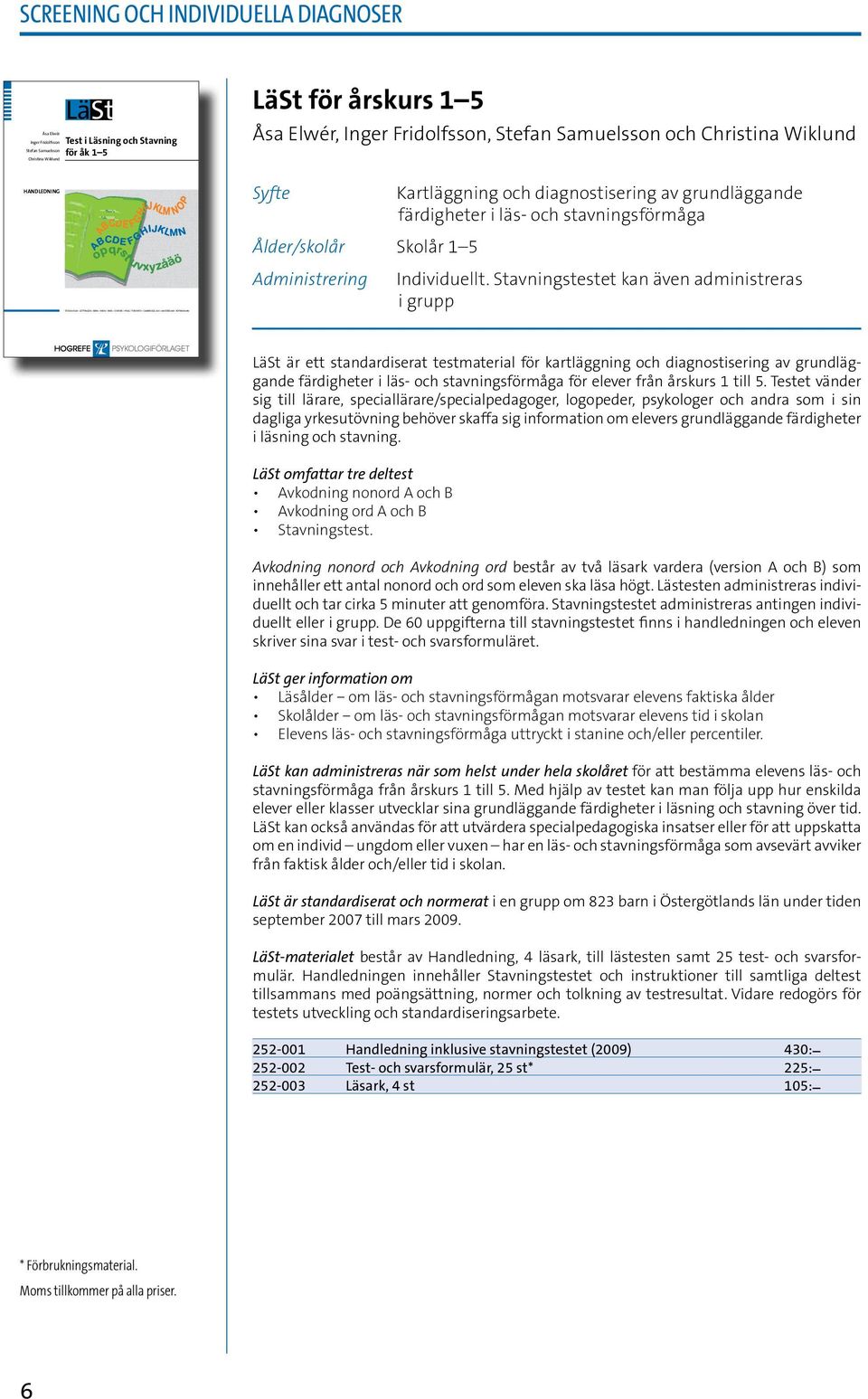 färdigheter i läs- och stavningsförmåga Ålder/skolår Skolår 1 5 Administrering Individuellt.