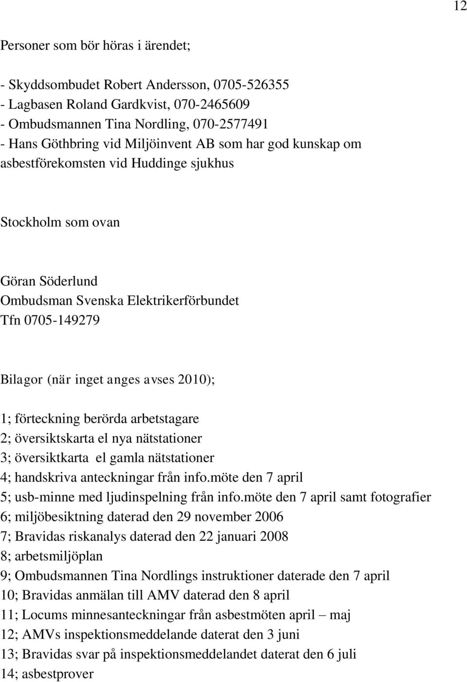 förteckning berörda arbetstagare 2; översiktskarta el nya nätstationer 3; översiktkarta el gamla nätstationer 4; handskriva anteckningar från info.