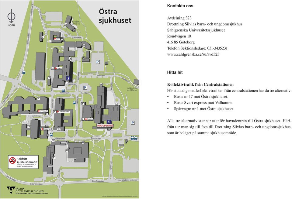 se/su/avd323 8 12 BARN Rondvägen Torpagatan Hitta hit Smörslottsgatan Remissvägen Journalvägen PSYKIATRI 12 10 3 5 INFEKTION 21 Remissvägen Journalvägen 16 6 15 Remissvägen FÖRLOSSNING Diagnosvägen