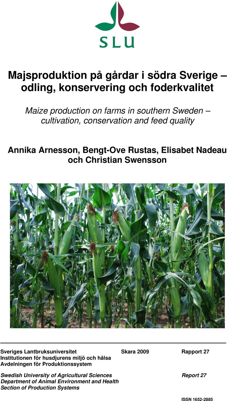 Lantbruksuniversitet Skara 2009 Rapport 27 Institutionen för husdjurens miljö och hälsa Avdelningen för Produktionssystem