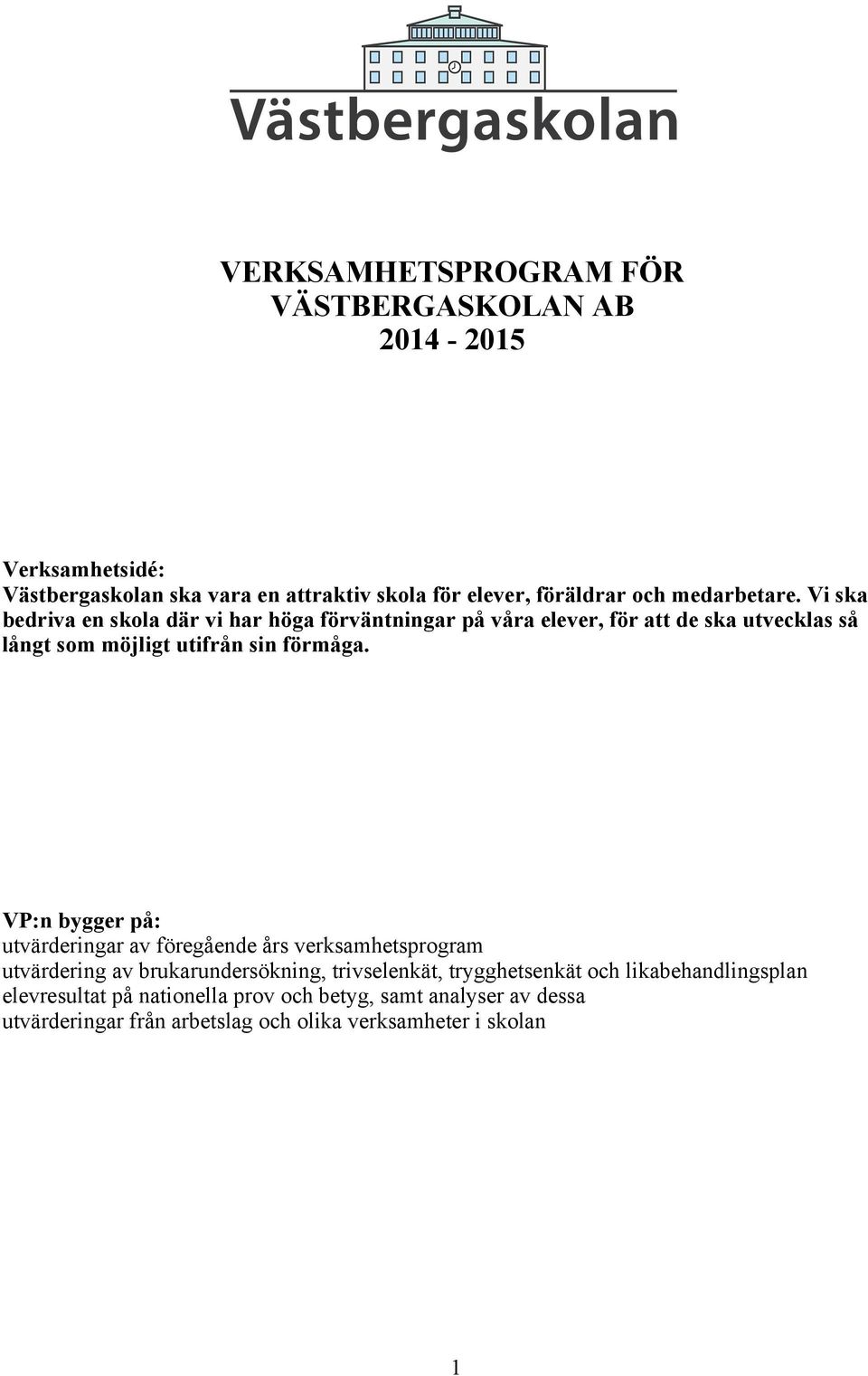 Vi ska bedriva en skola där vi har höga förväntningar på våra elever, för att de ska utvecklas så långt som möjligt utifrån sin förmåga.